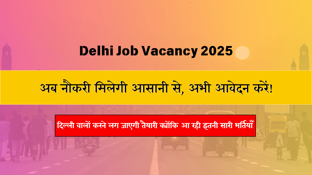 Delhi Job Vacancy 2025